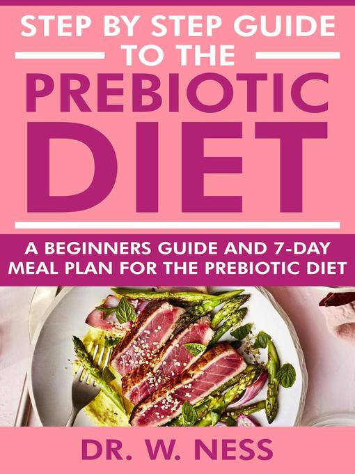 Title details for Step by Step Guide to the Prebiotic Diet by Dr. W. Ness - Available